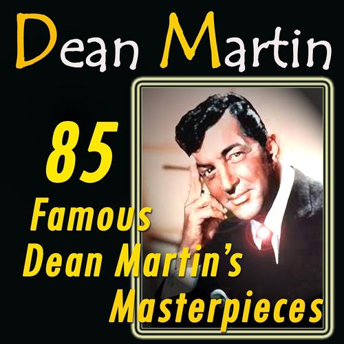 Постер альбома 85 Famous Dean Martin's Masterpieces (Original Recordings Digitally Remastered)