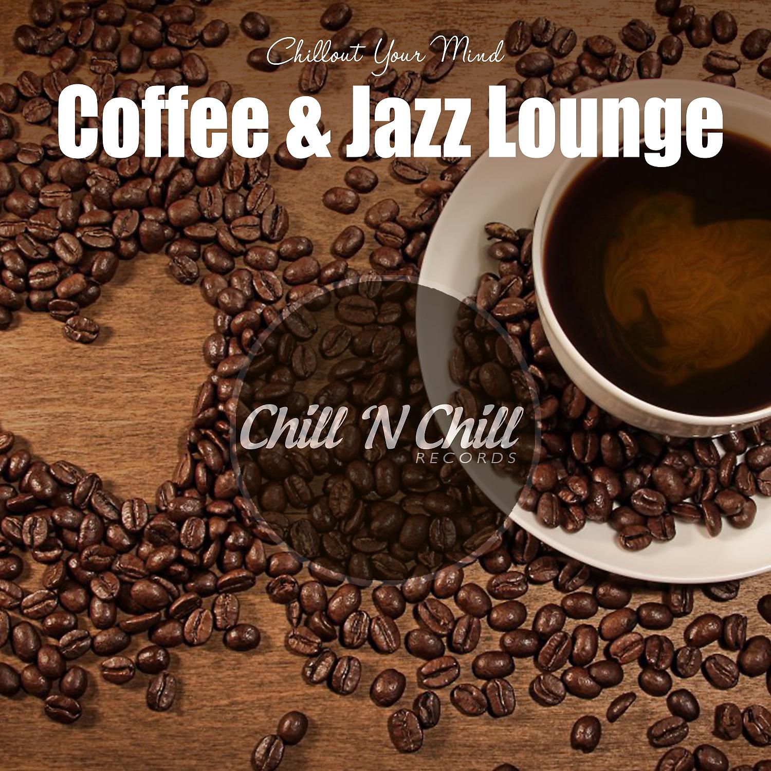 Постер альбома Coffee & Jazz Lounge: Chillout Your Mind