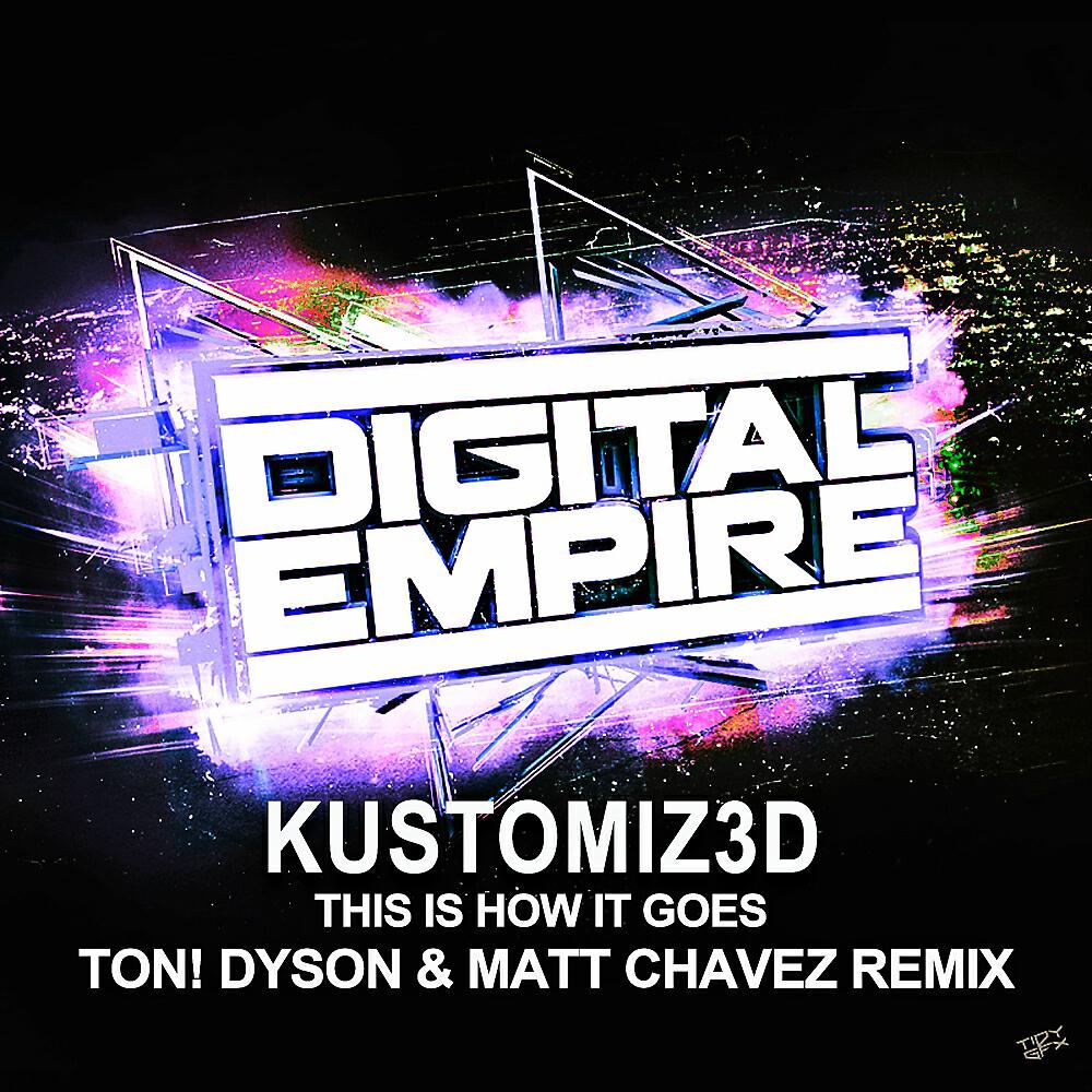 Kustomiz3D - This Is How It Goes (Ton! Dyson & Matt Chavez Remix)