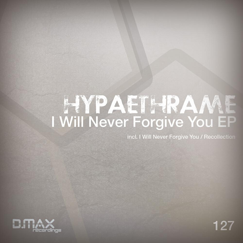 Hypaethrame - I Will Never Forgive You