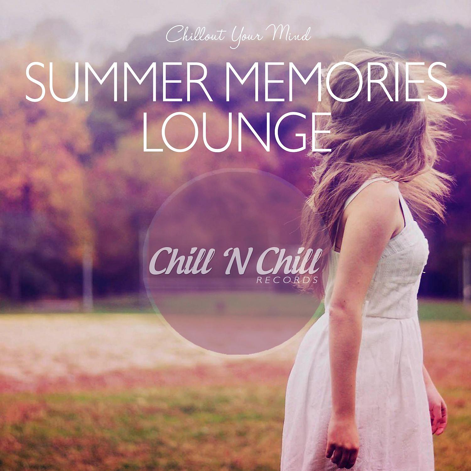 Постер альбома Summer Memories Lounge: Chillout Your Mind
