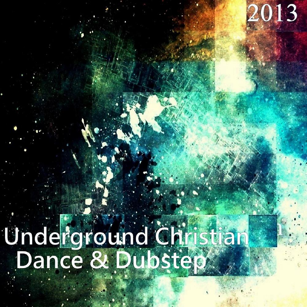Постер альбома Underground Christian Dance & Dubstep 2013