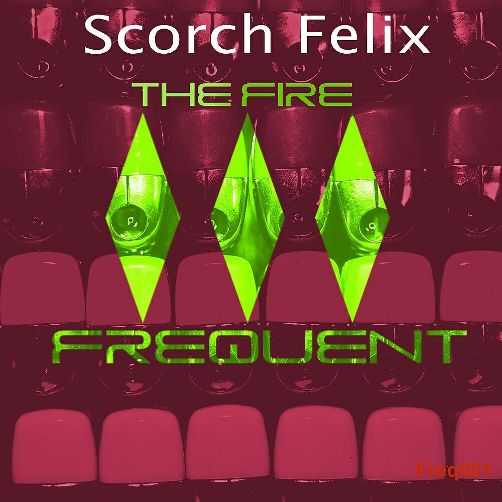 Scorch Felix - The Fire