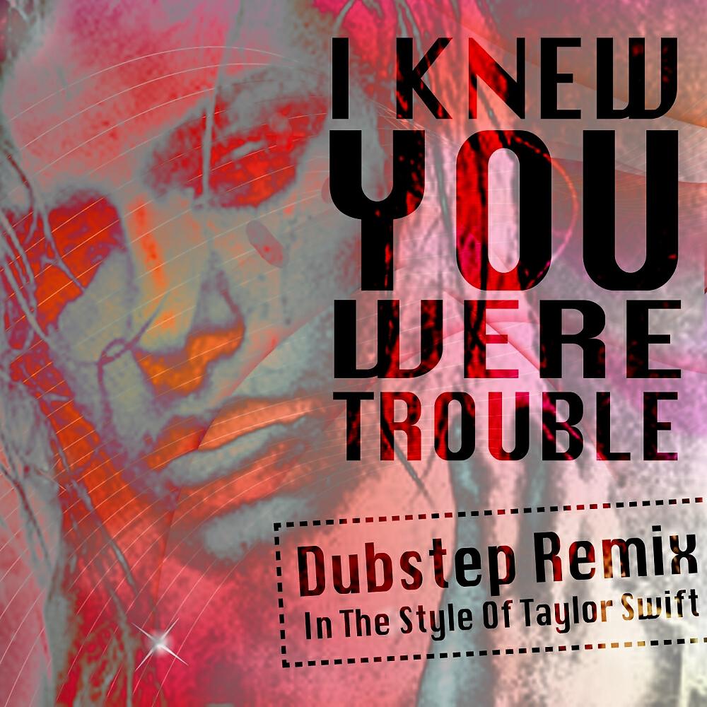 Dubstep Hitz - I Knew You Were Trouble (In The Style Of Taylor Swift) (Dubstep Remix)