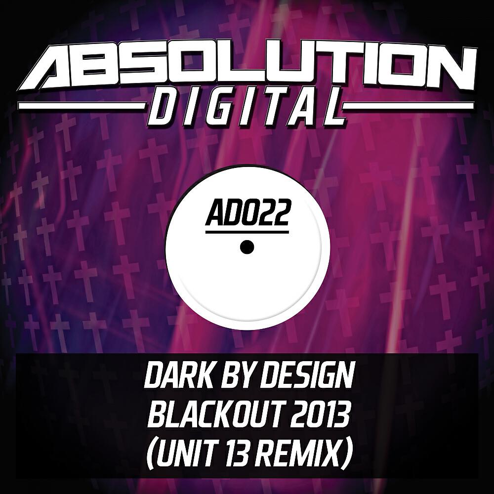 Dark By Design - Blackout 2013 (Unit 13 Remix)