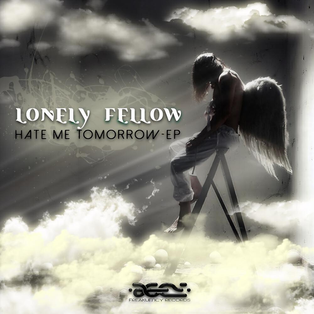 Lonely Fellow - Hate Me Tomorrow