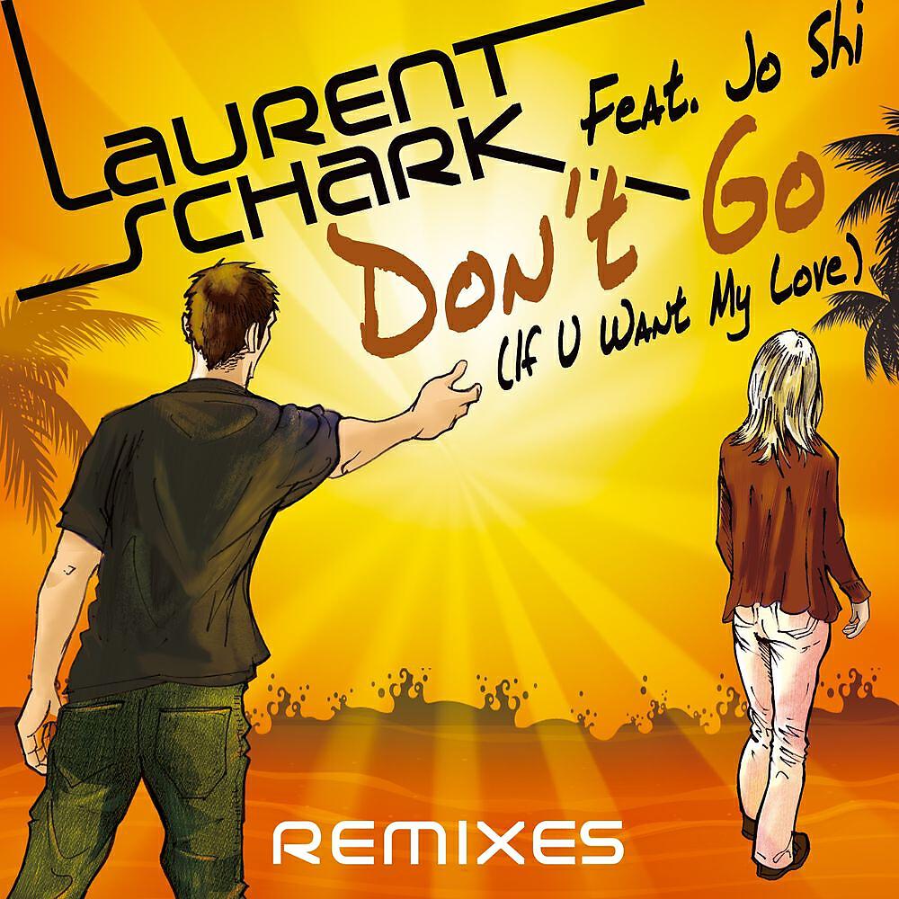 Laurent Schark - Don't Go (If U Want My Love) (The French Toys Remix)