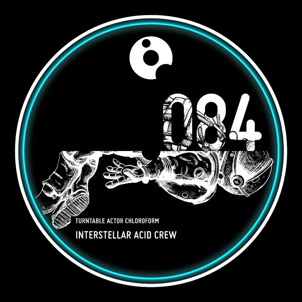 Turntable Actor Chloroform - Interstellar Acid Crew