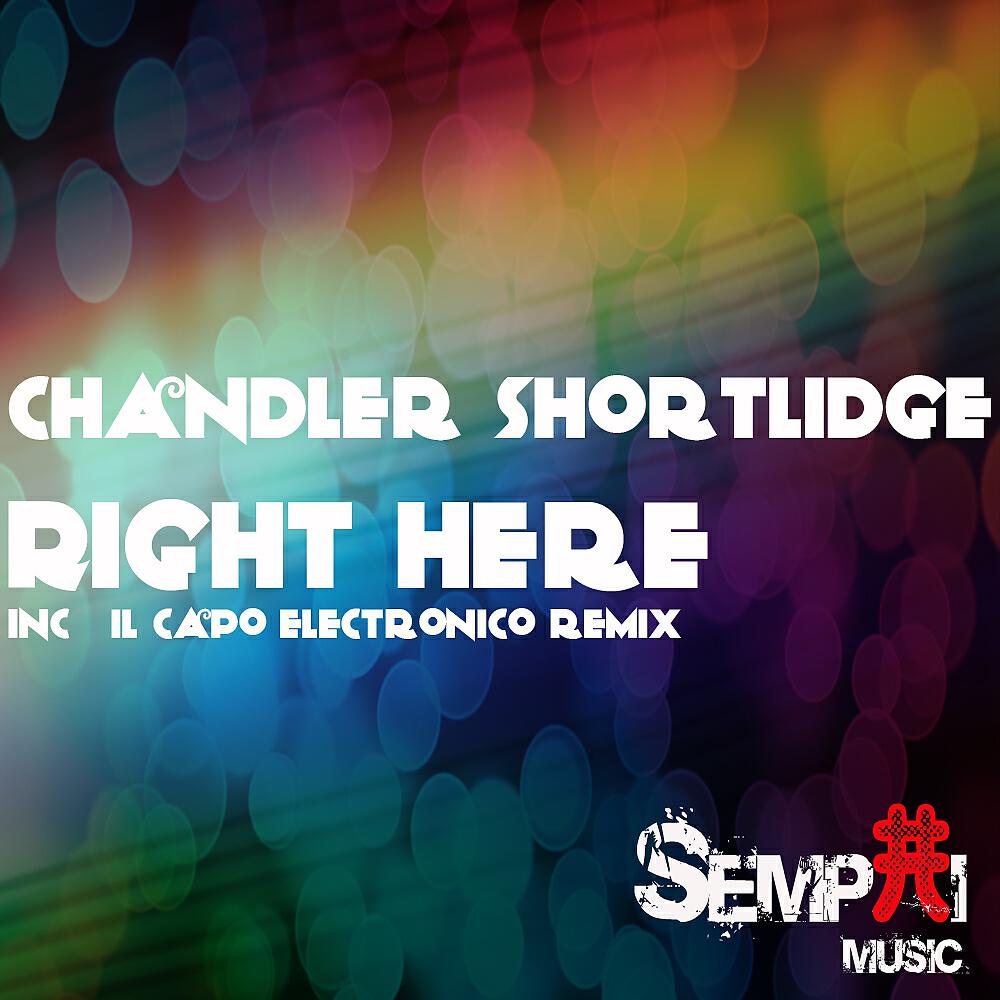 Chandler Shortlidge - Right Here (Il Capo Electronico Remix)