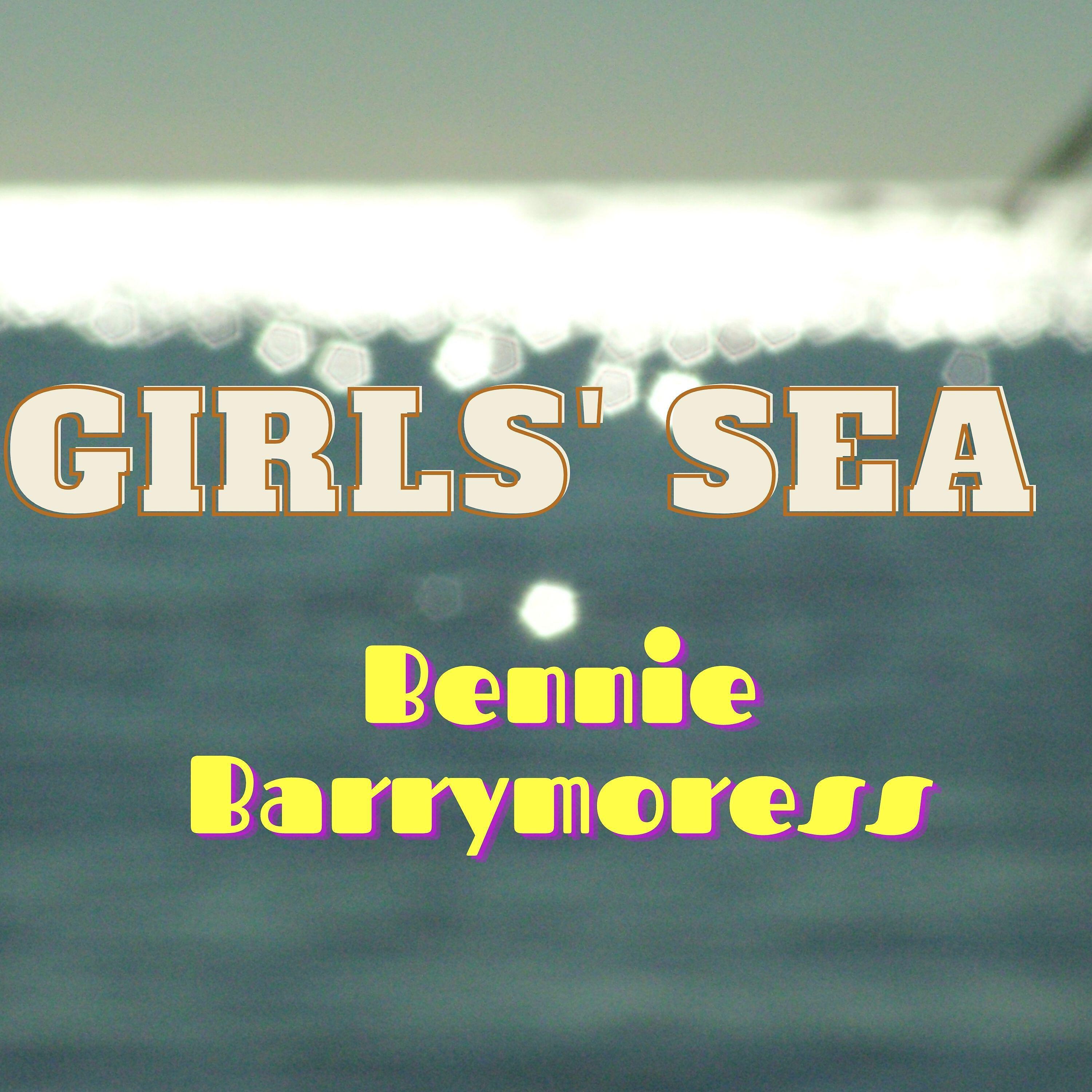 Bennie Barrymoress - Girls Sea