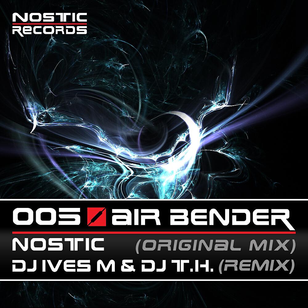 Nostic - Air Bender (DJ Ives M & DJ T.H. Remix)