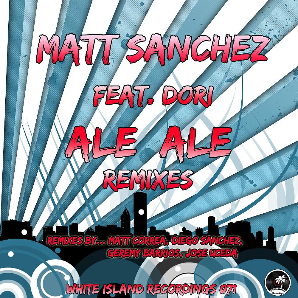Matt Sanchez - Ale Ale (Geremy Barrios Remix)