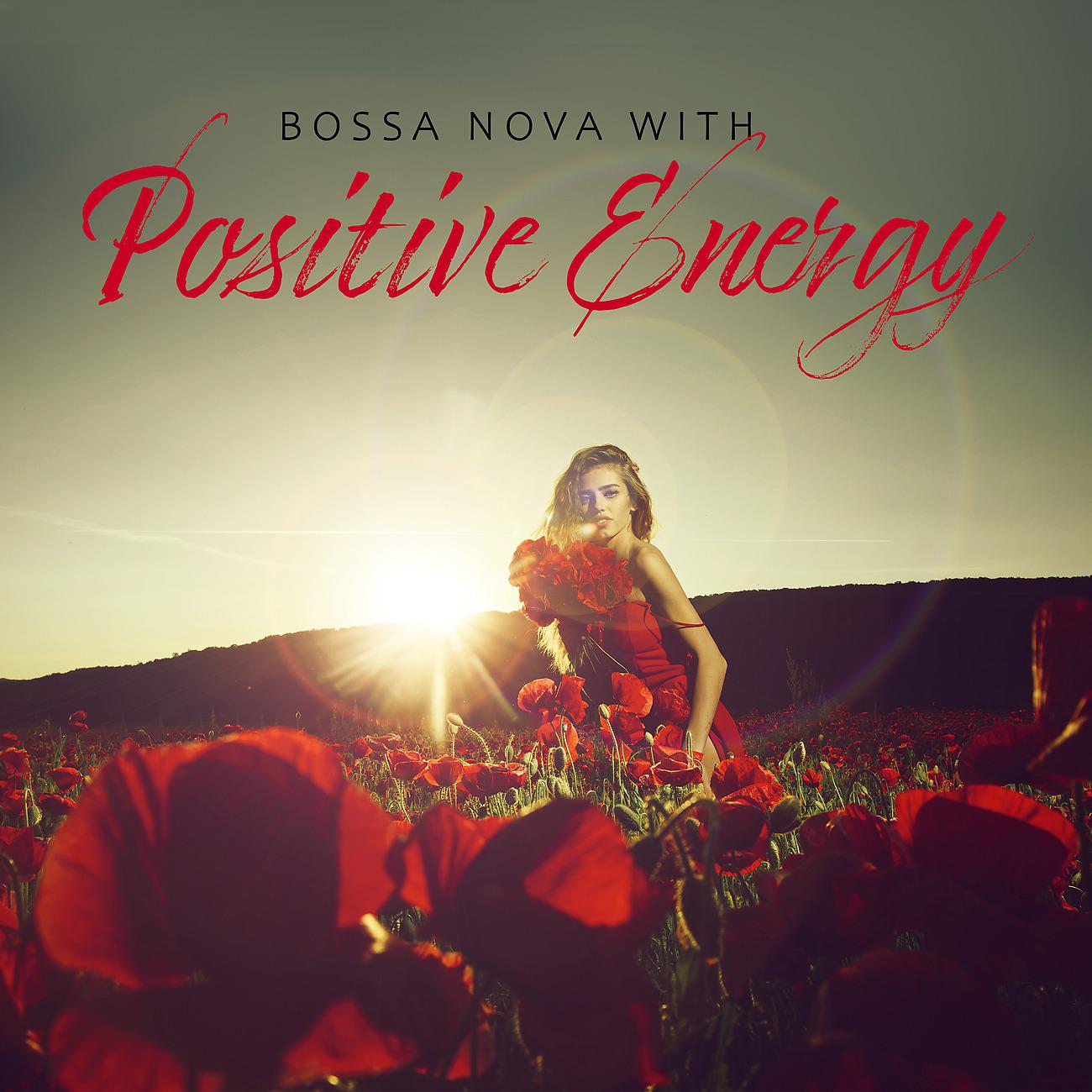 Постер альбома Bossa Nova with Positive Energy. Pleasant Sounds for a Good Mood and Well – Being