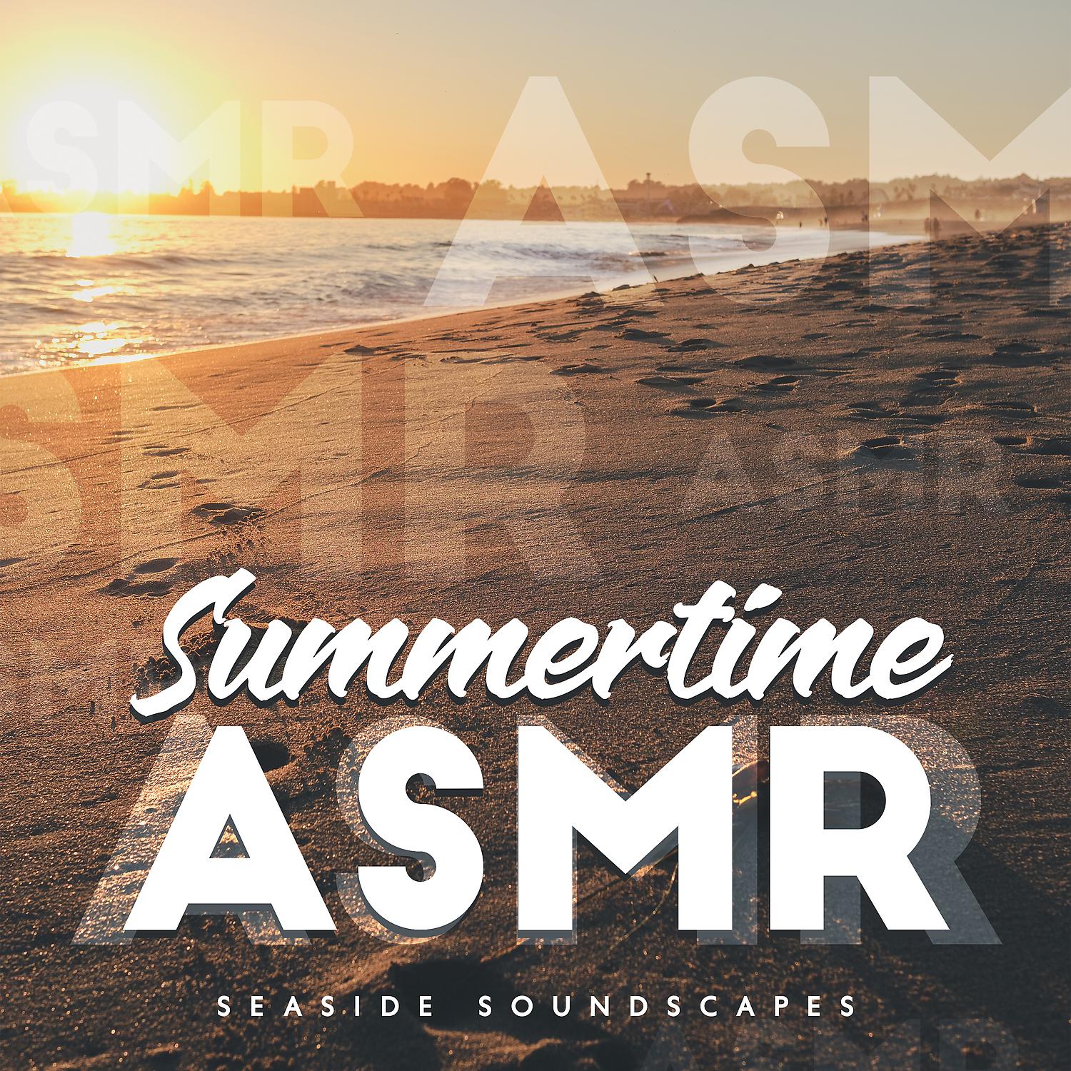 Постер альбома Summertime ASMR: Seaside Soundscapes - Idyllic Escape from Reality, Relax and Freedom, Rest and No Stress