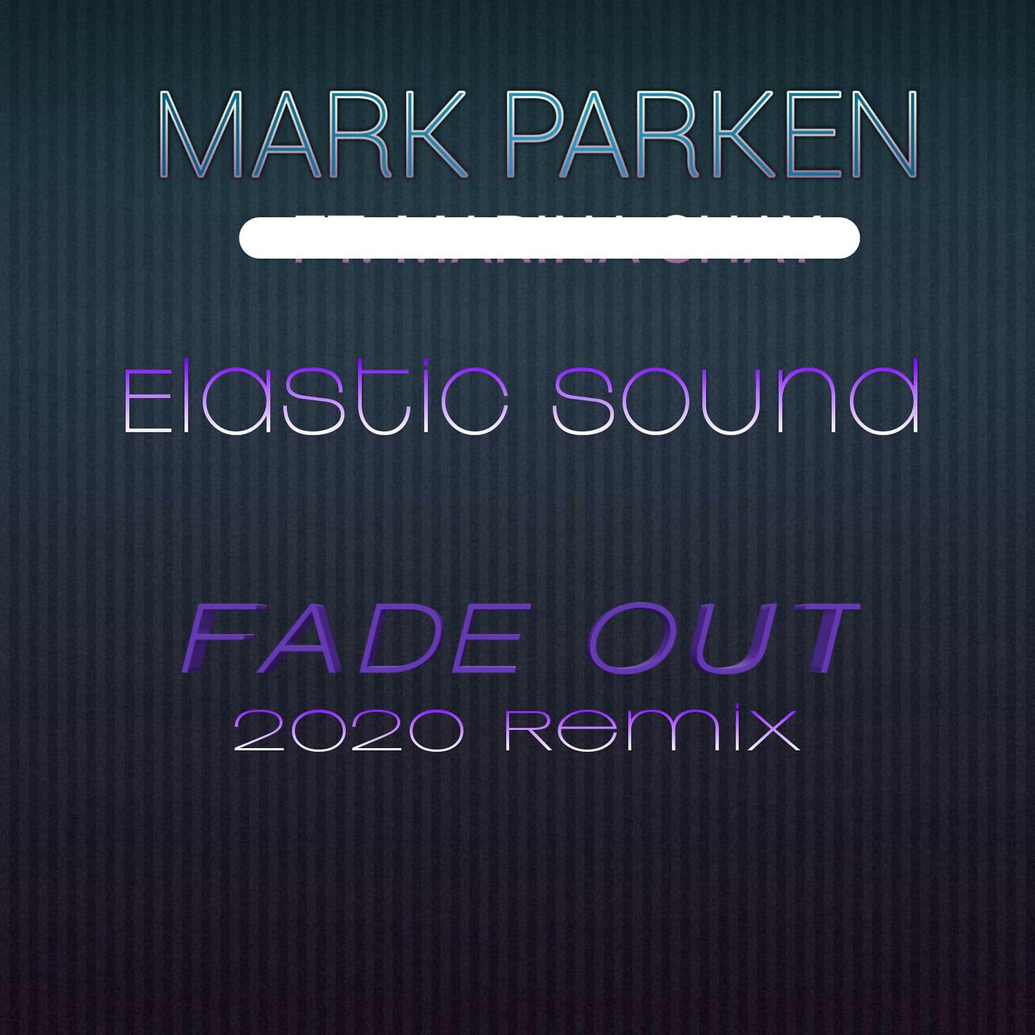 Mark Parken - Elastic Sound (Fade Out - 2020 Remix)