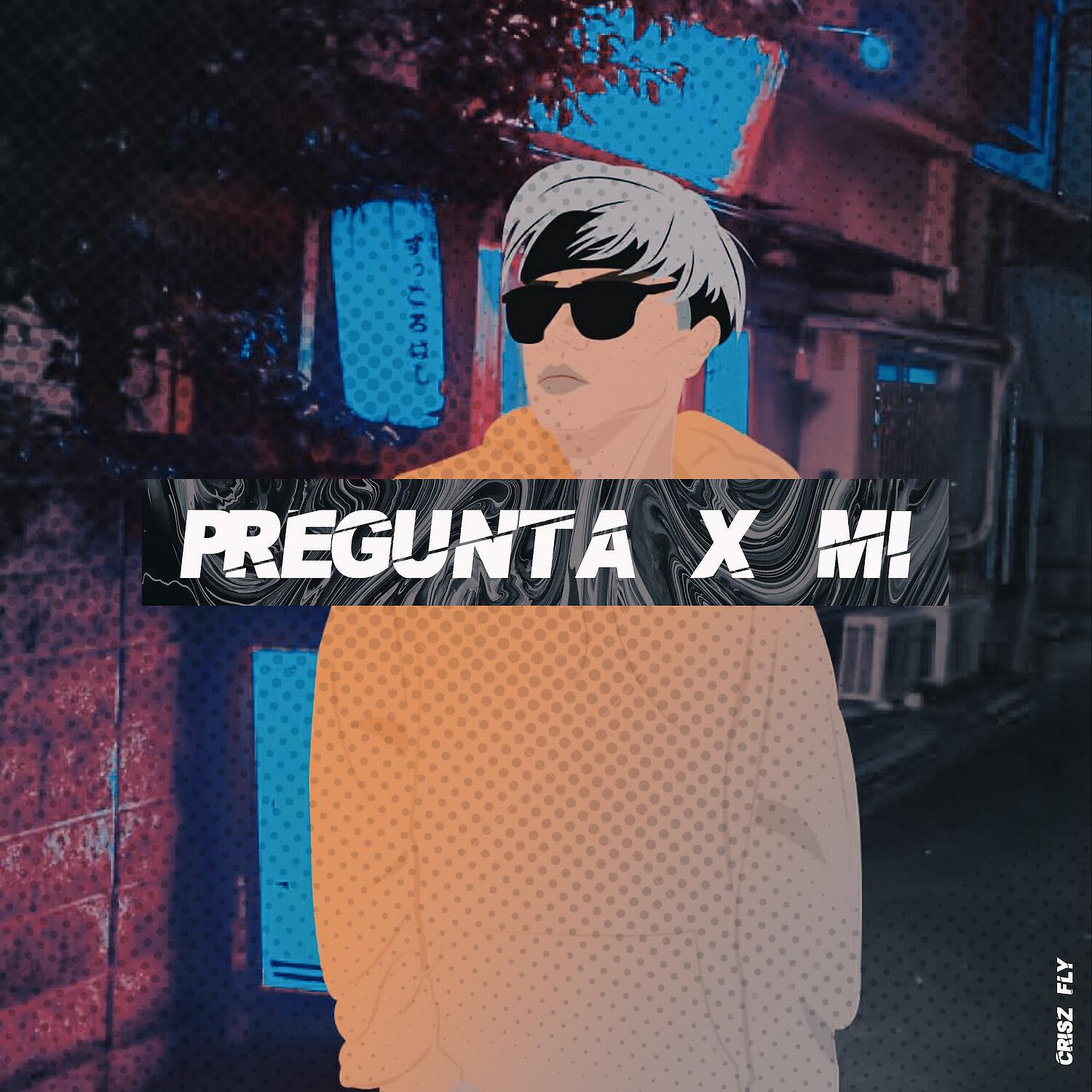 Crisz Fly - Pregunta X Mí