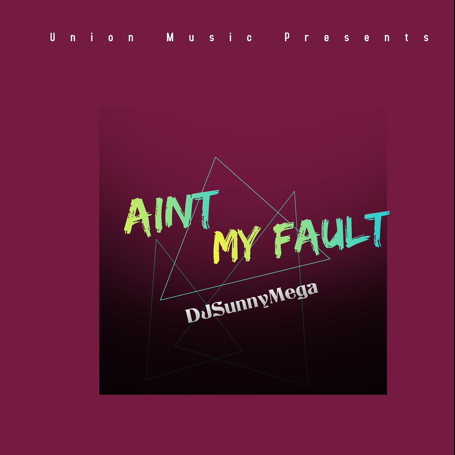 DJSunnyMega - Ain't My Fault