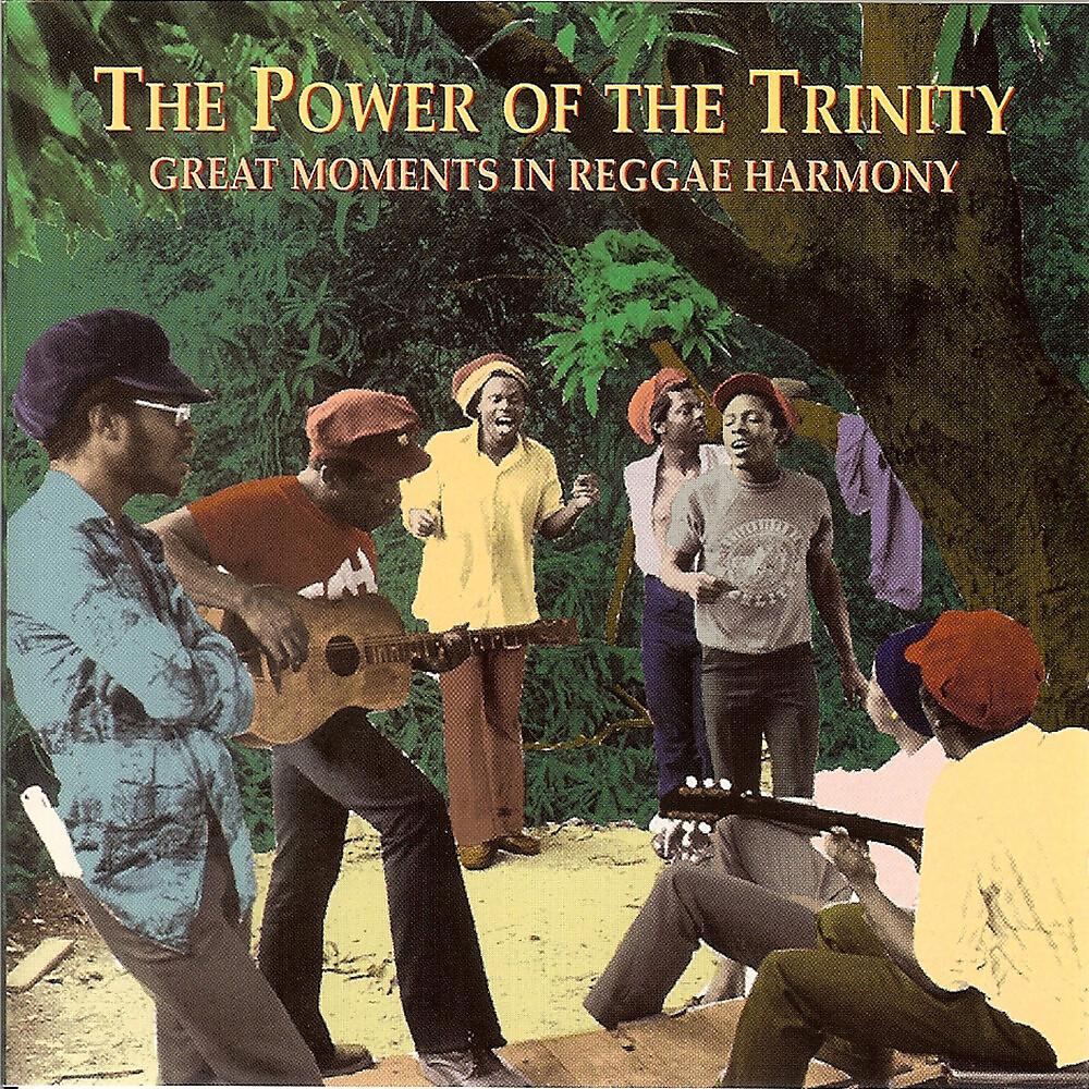 Постер альбома The Power Of The Trinity: Great Moments In Reggae Harmony
