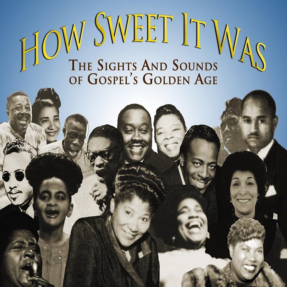 Постер альбома How Sweet it Was: The Sights and Sounds of Gospel's Golden Age