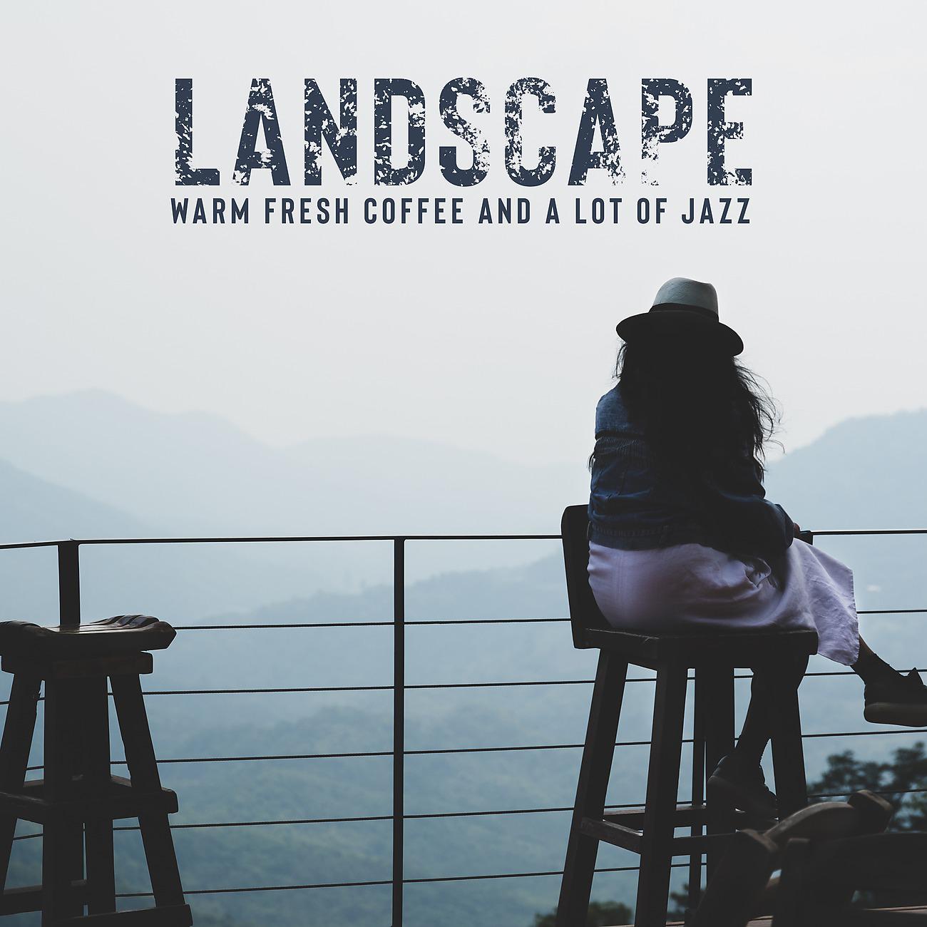 Постер альбома Landscape, Warm Fresh Coffee and a Lot of Jazz. The Best Moments Every Morning