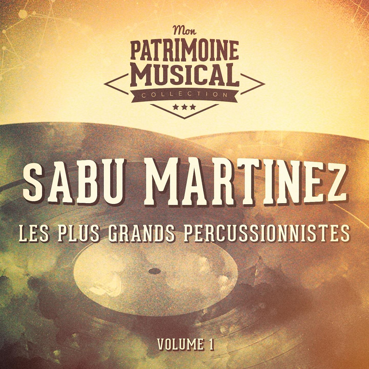 Постер альбома Les Plus Grands Percussionnistes: Sabu Martinez, Vol. 1