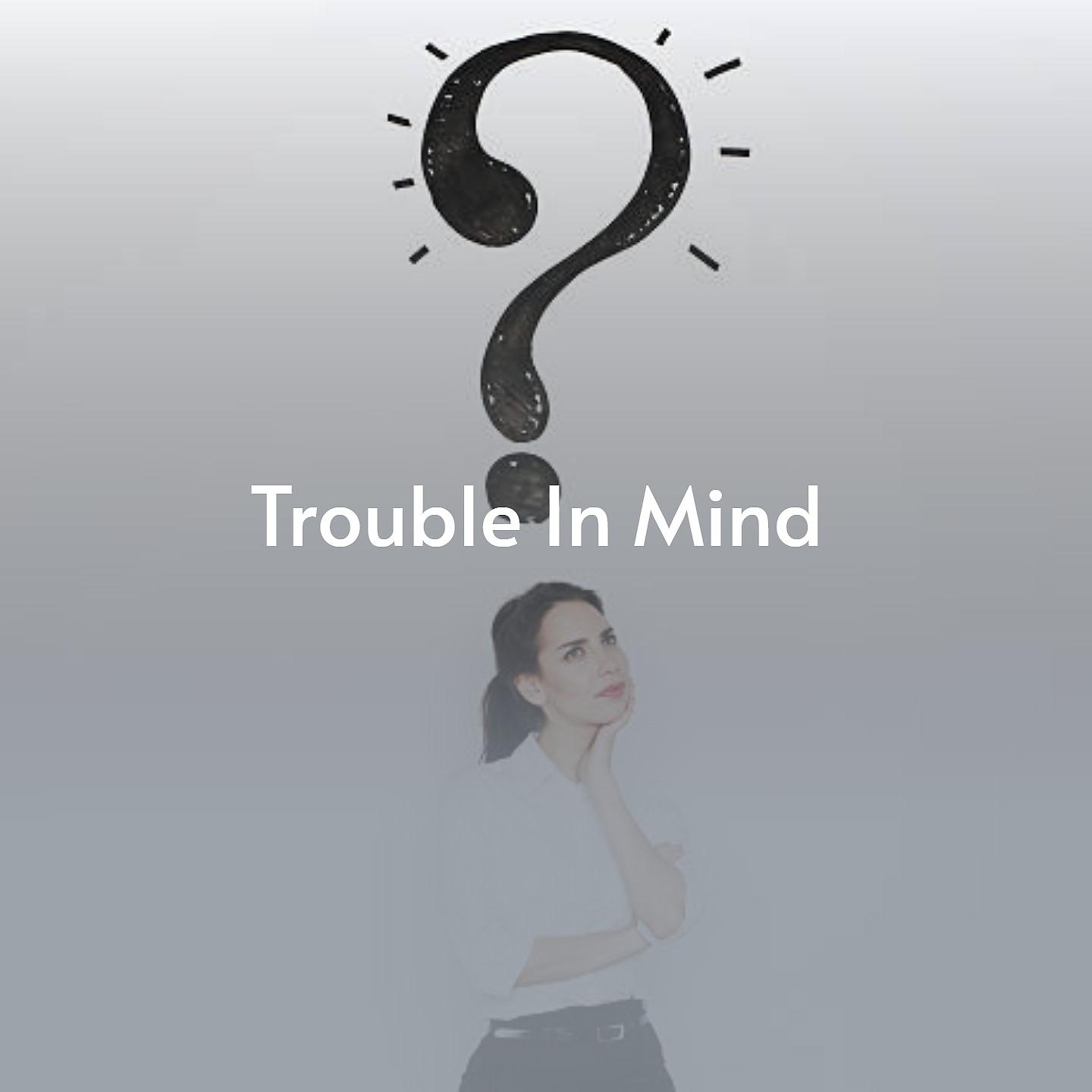 Постер альбома Trouble in Mind