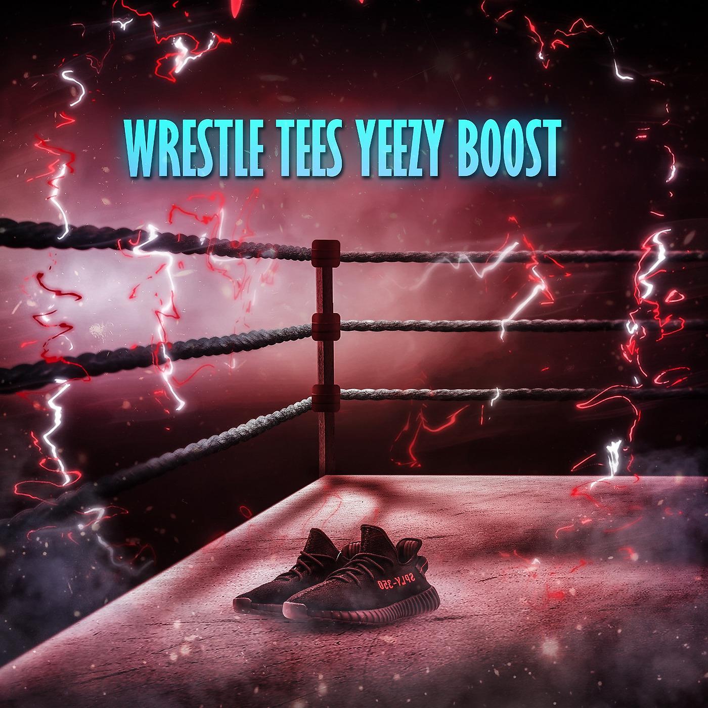 Постер альбома Wrestle Tees Yeezy Boost