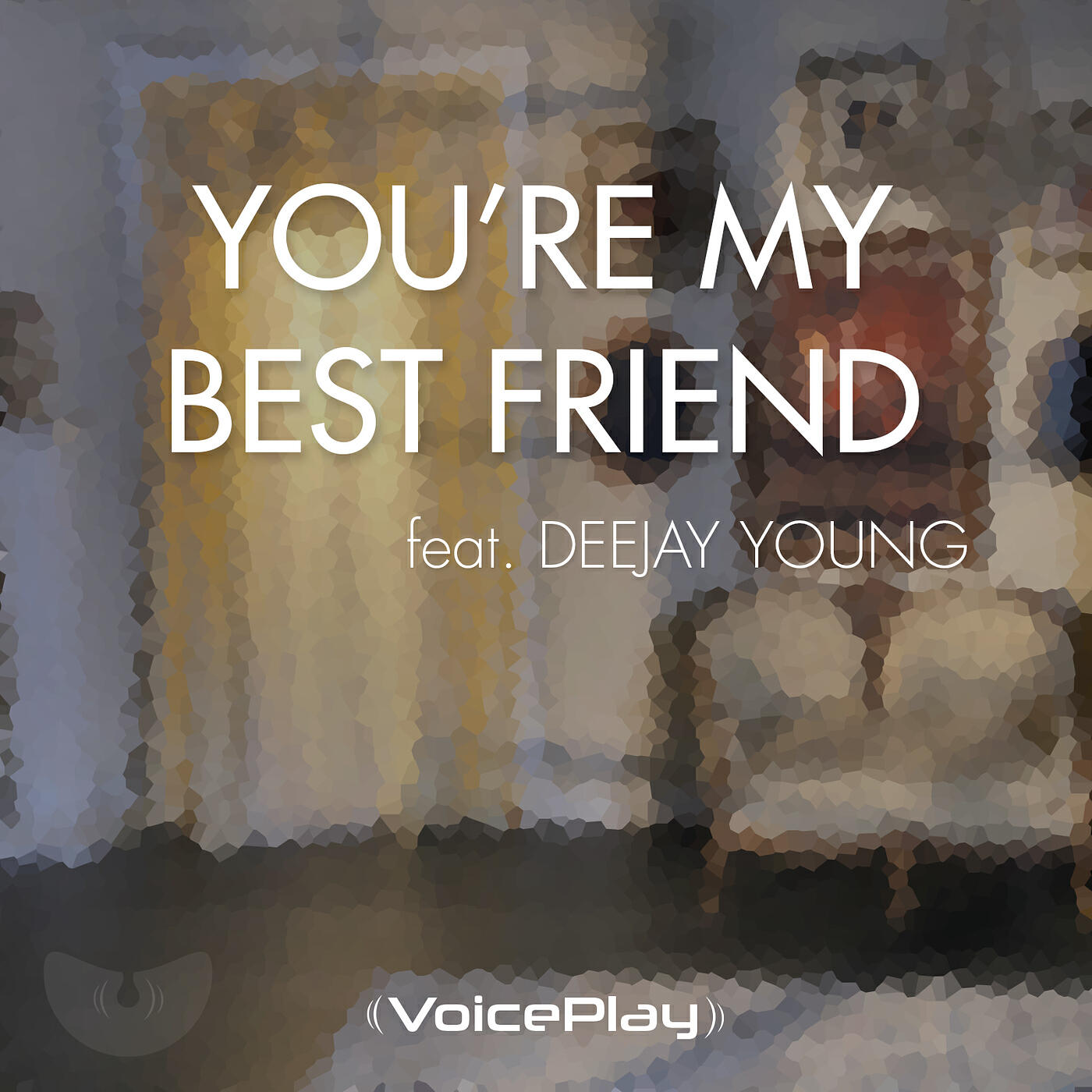 VoicePlay - You're My Best Friend