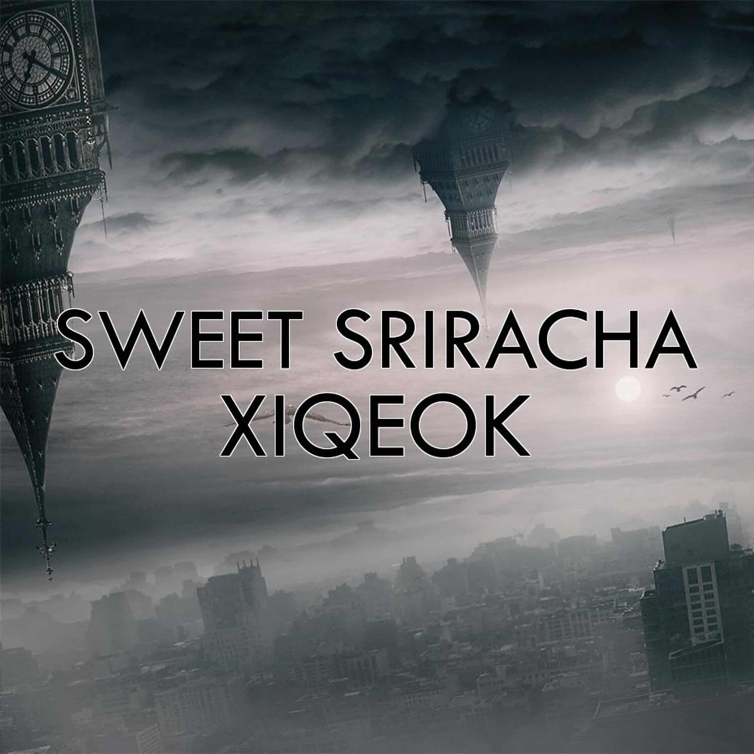 Sweet Sriracha - Xiqeok