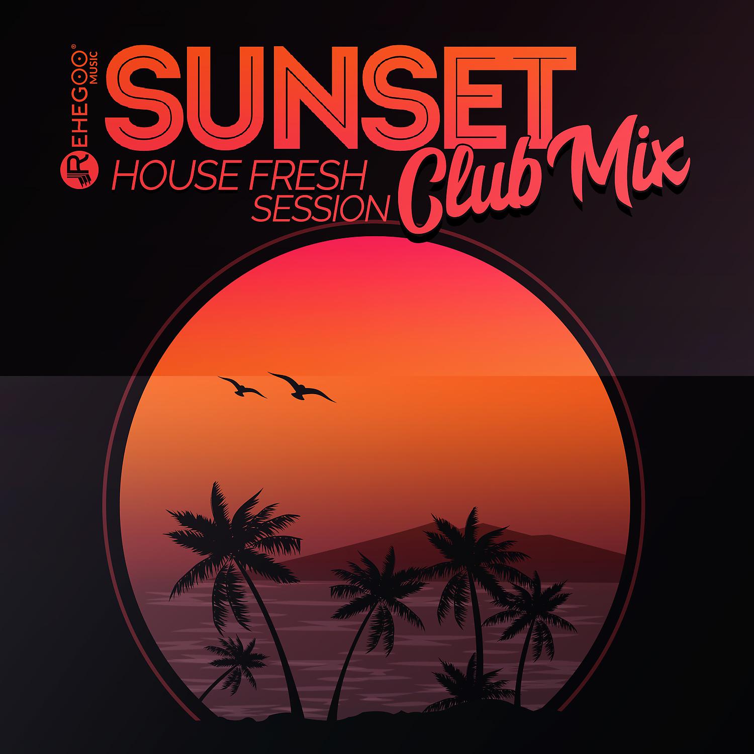 Постер альбома Sunset House Fresh Session Club Mix