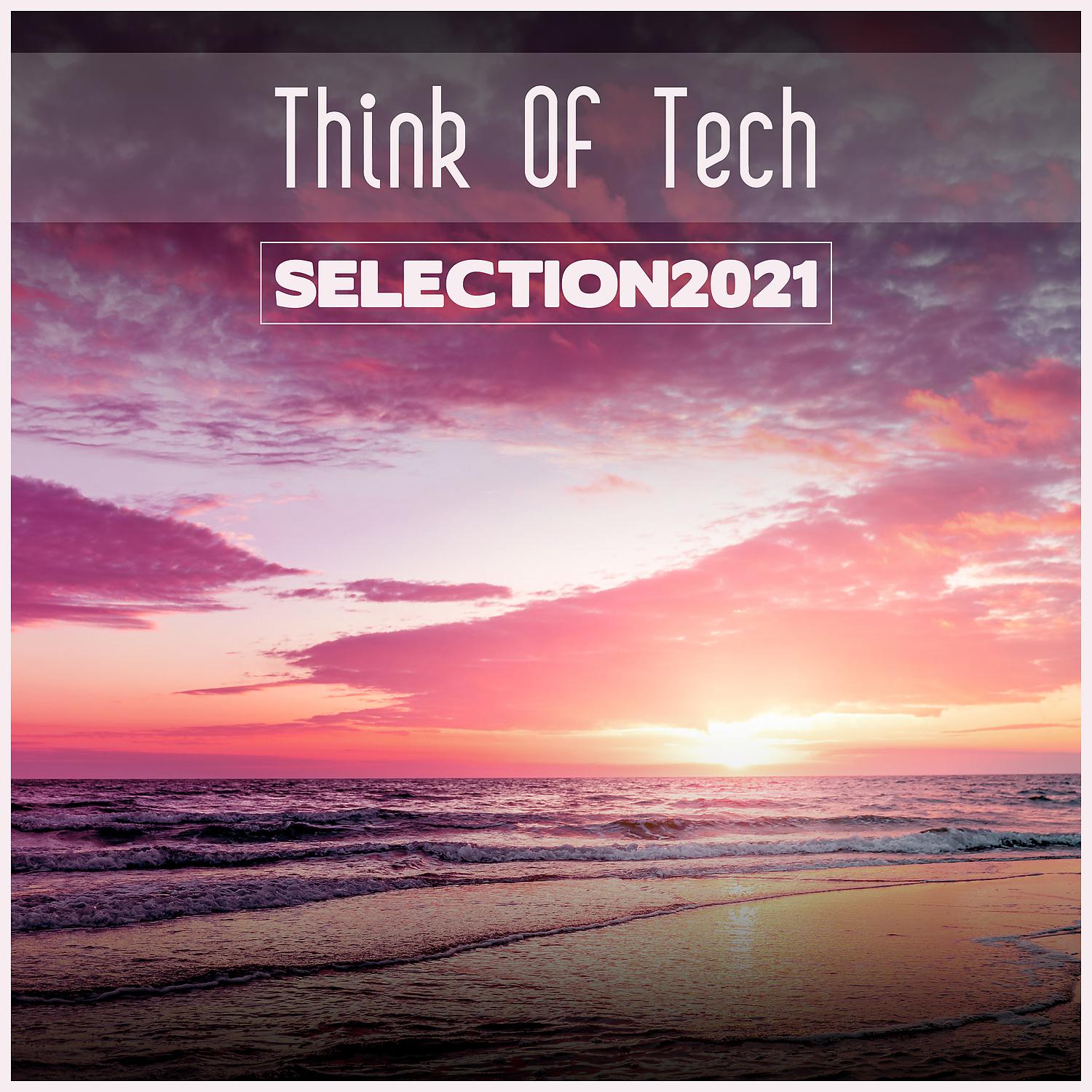 Постер альбома Think Of Tech Selection 2021