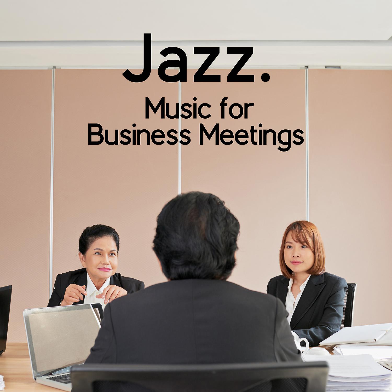 Постер альбома Jazz. Music for Business Meetings. Instrumental Background, Nice Atmosphere, Professionally