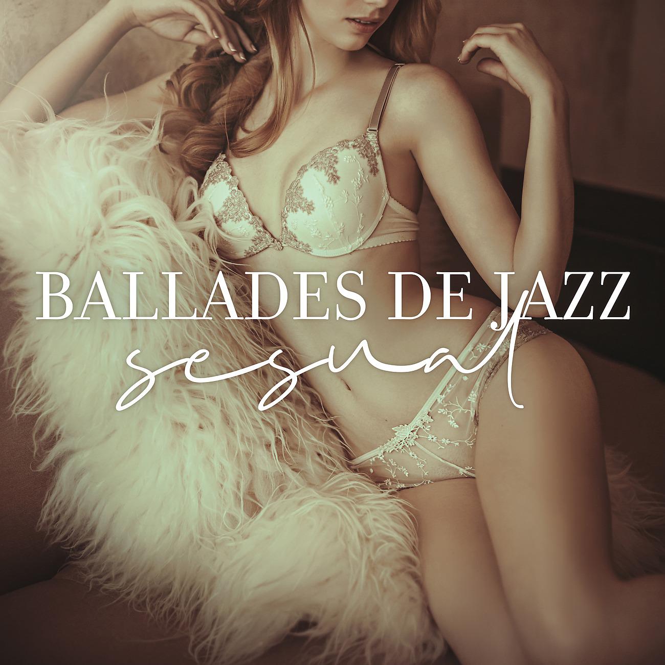 Постер альбома Ballades de jazz sesual - Plénitude d'émotion, D'amour et de connexion