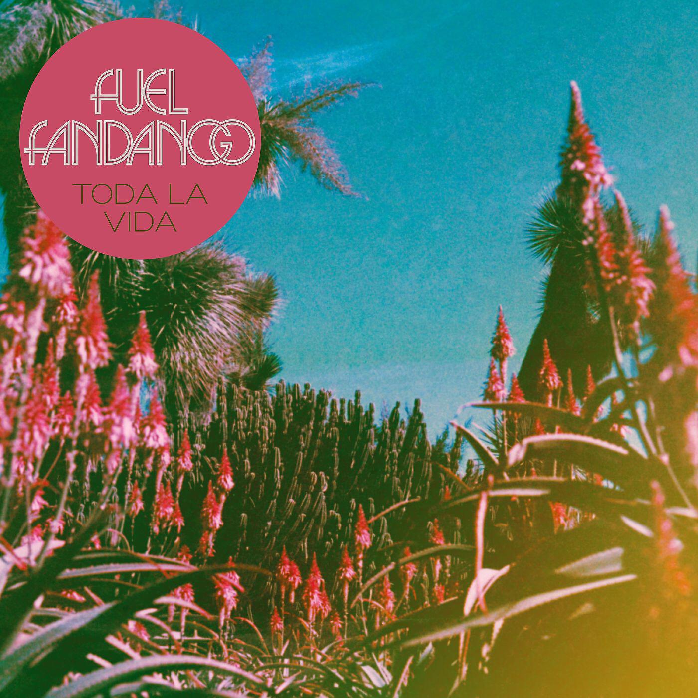 Fuel Fandango - Toda la vida