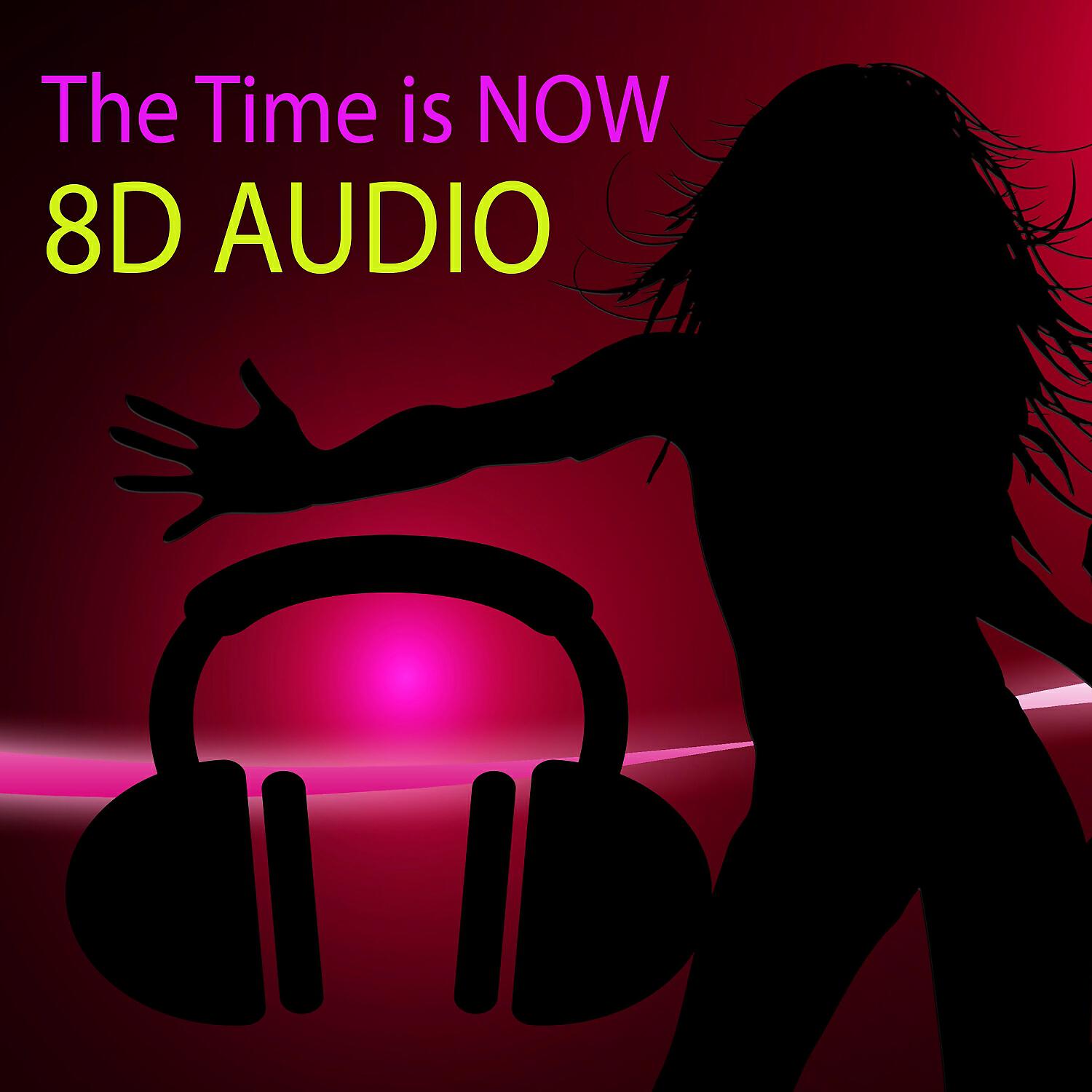 8D Audio - The Time Is Now