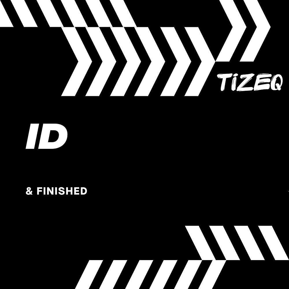 TIZEQ - Id & Finished