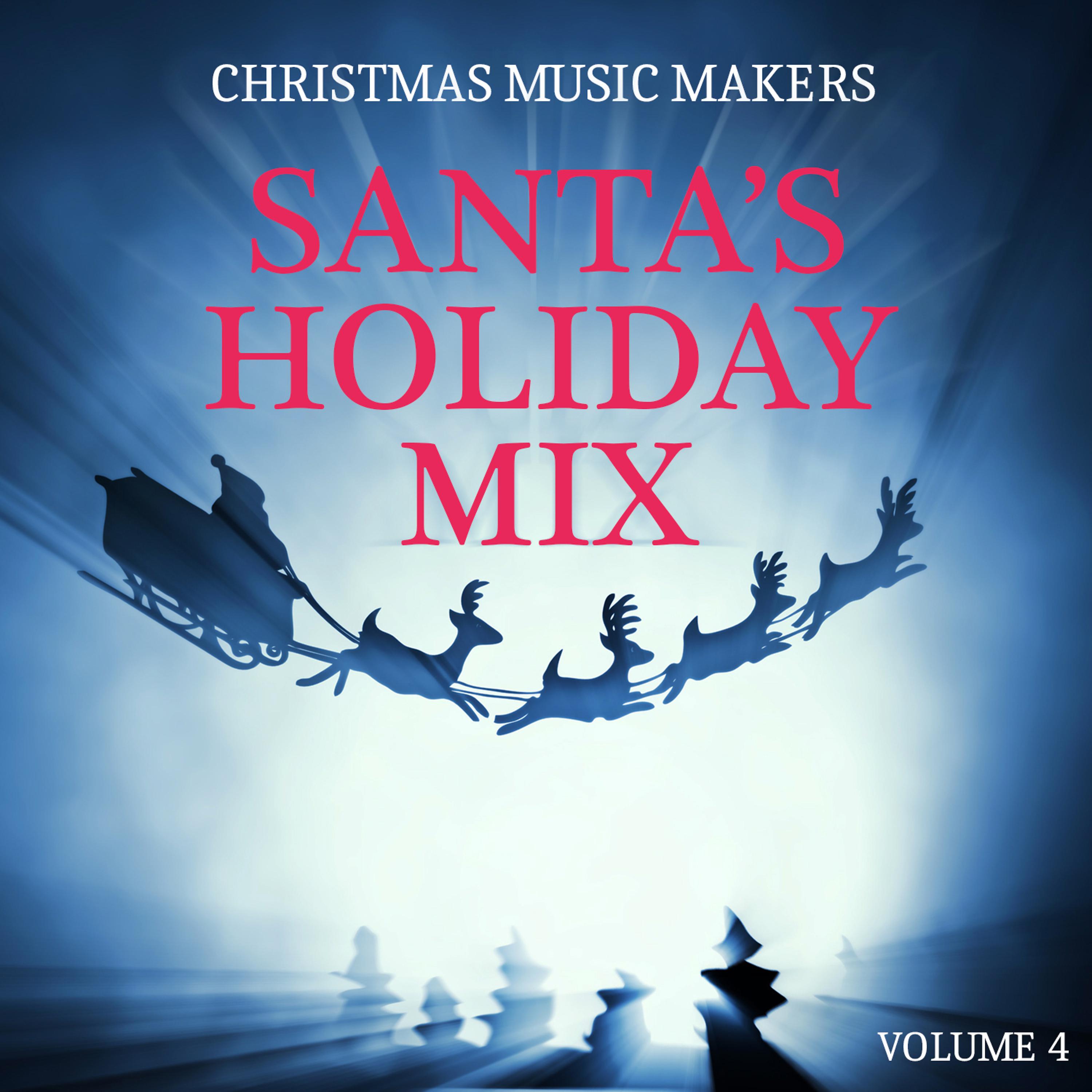 Постер альбома Christmas Music Makers: Santa's Holiday Mix, Vol. 4