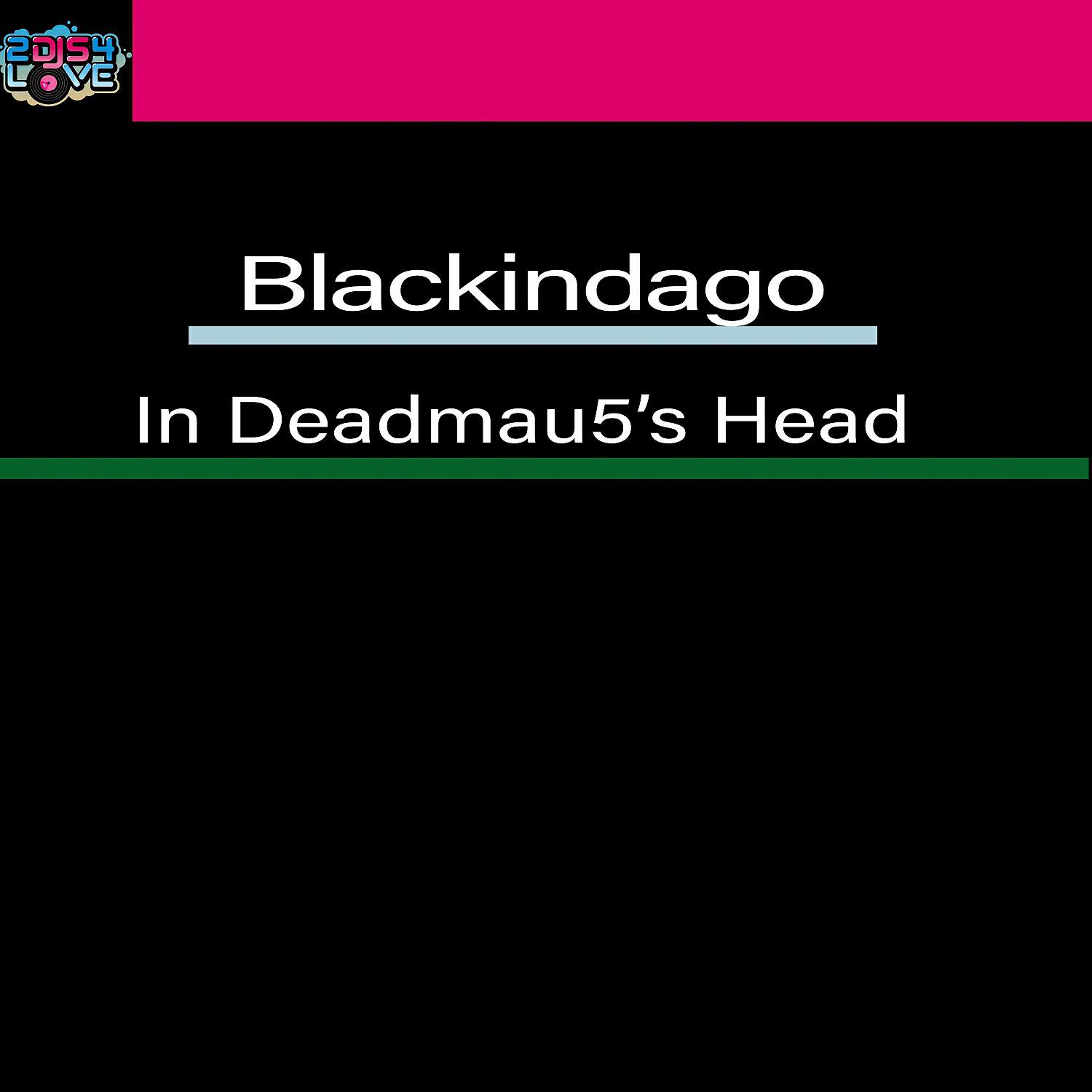 Blackindago - In Deadmau5's Head (Radio Edit)