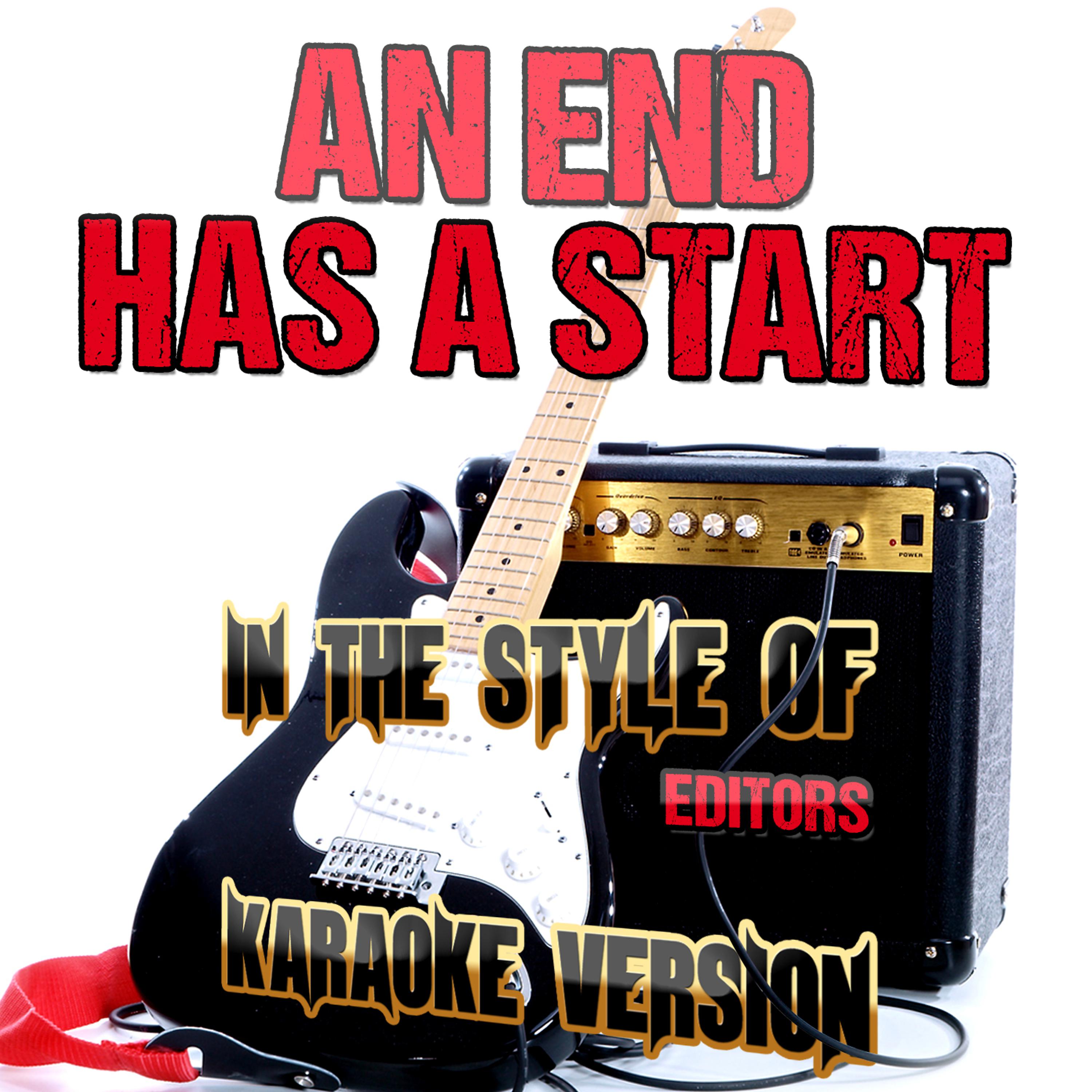 Постер альбома An End Has a Start (In the Style of Editors) [Karaoke Version] - Single