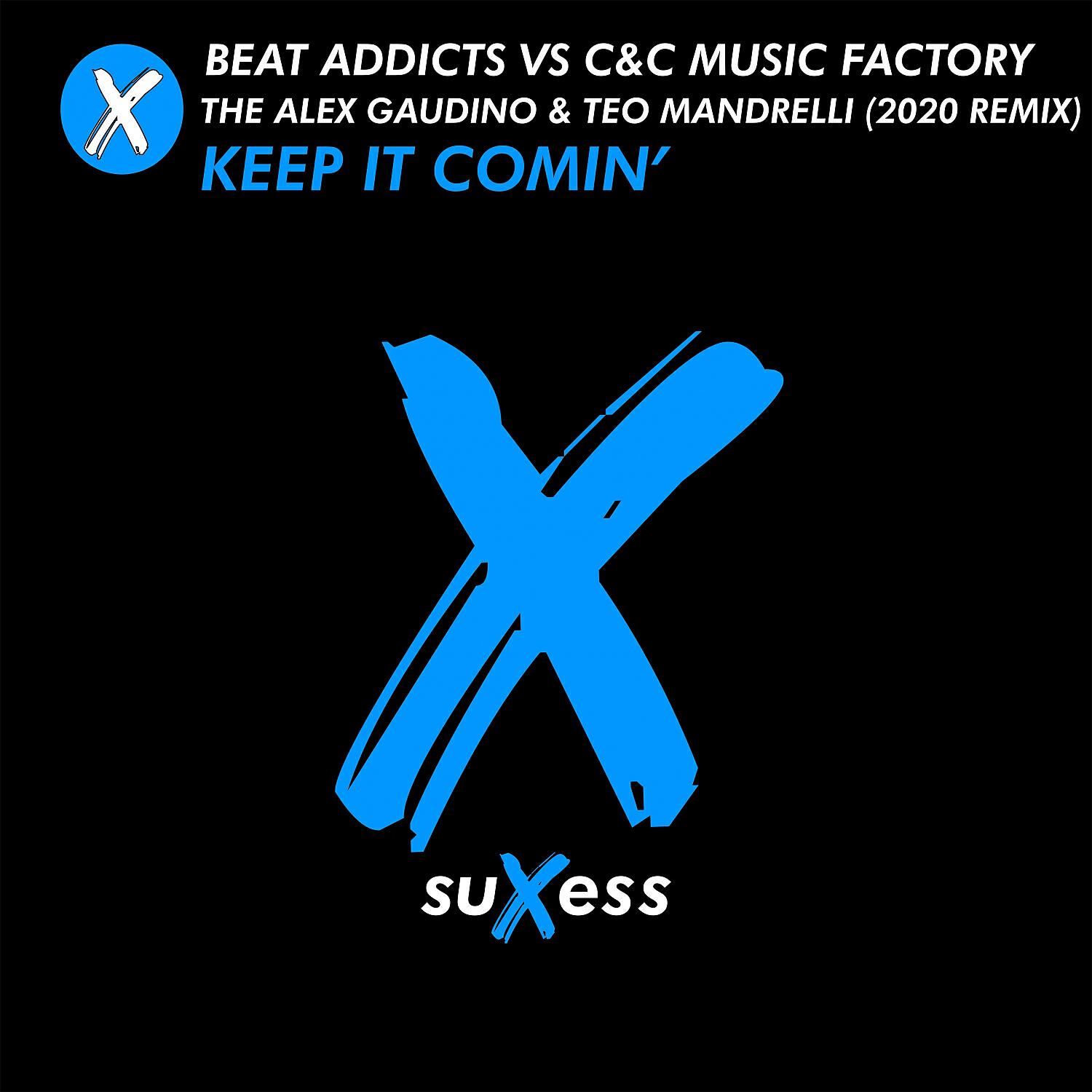 Beat Addicts - Keep It Comin' (Alex Gaudino & Teo Mandrelli 2020 Extended Remix)