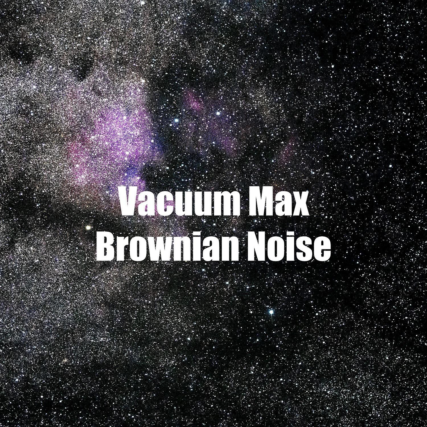 Newborns Realaxing Brown Noise - Vacuum Max Brownian Noise