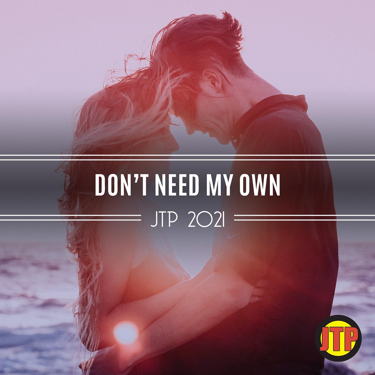 Постер альбома Don't Need My Own Jtp 2021