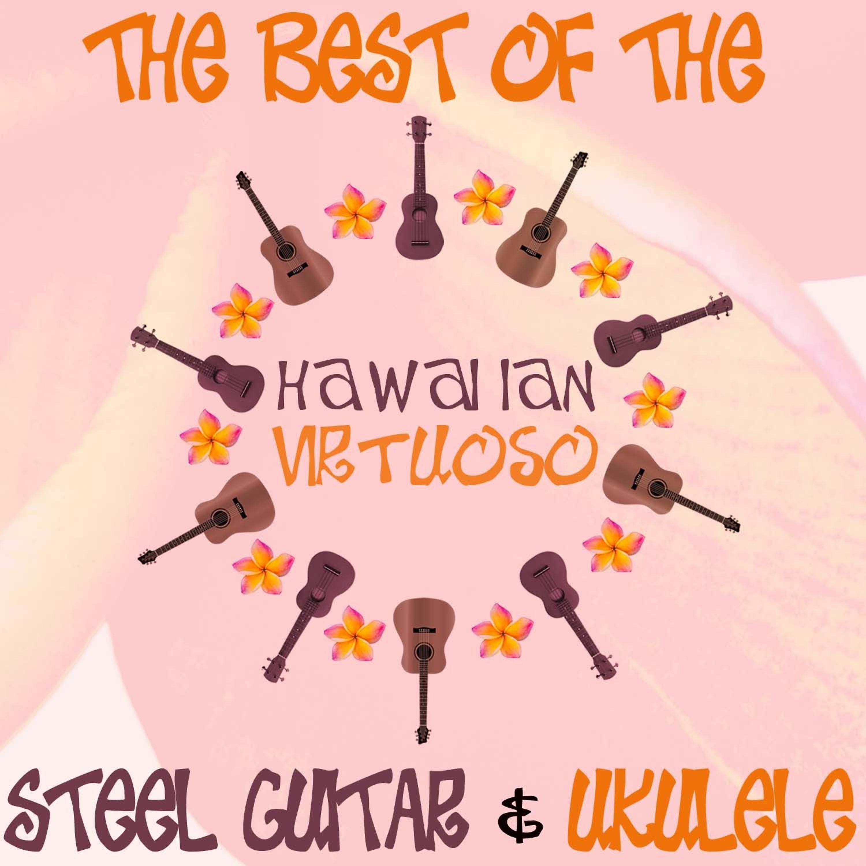Постер альбома Hawaiian Virtuoso - The Best of the Steel Guitar and the Ukulele: Songs Like Ka Ua Loku, On the Beach at Waikiki, Blue Hawaii, Aloha 'Oe Blues, And More!