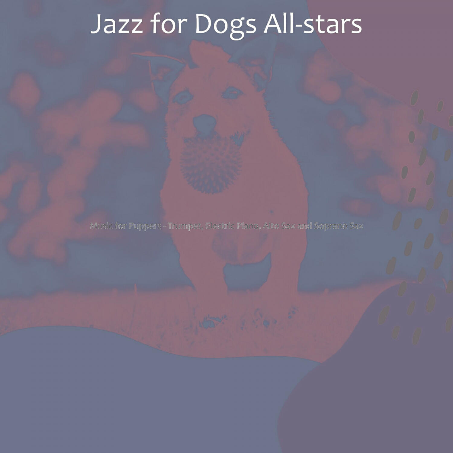 Jazz for Dogs All-stars - Number One Music for Well Behaved Dogs