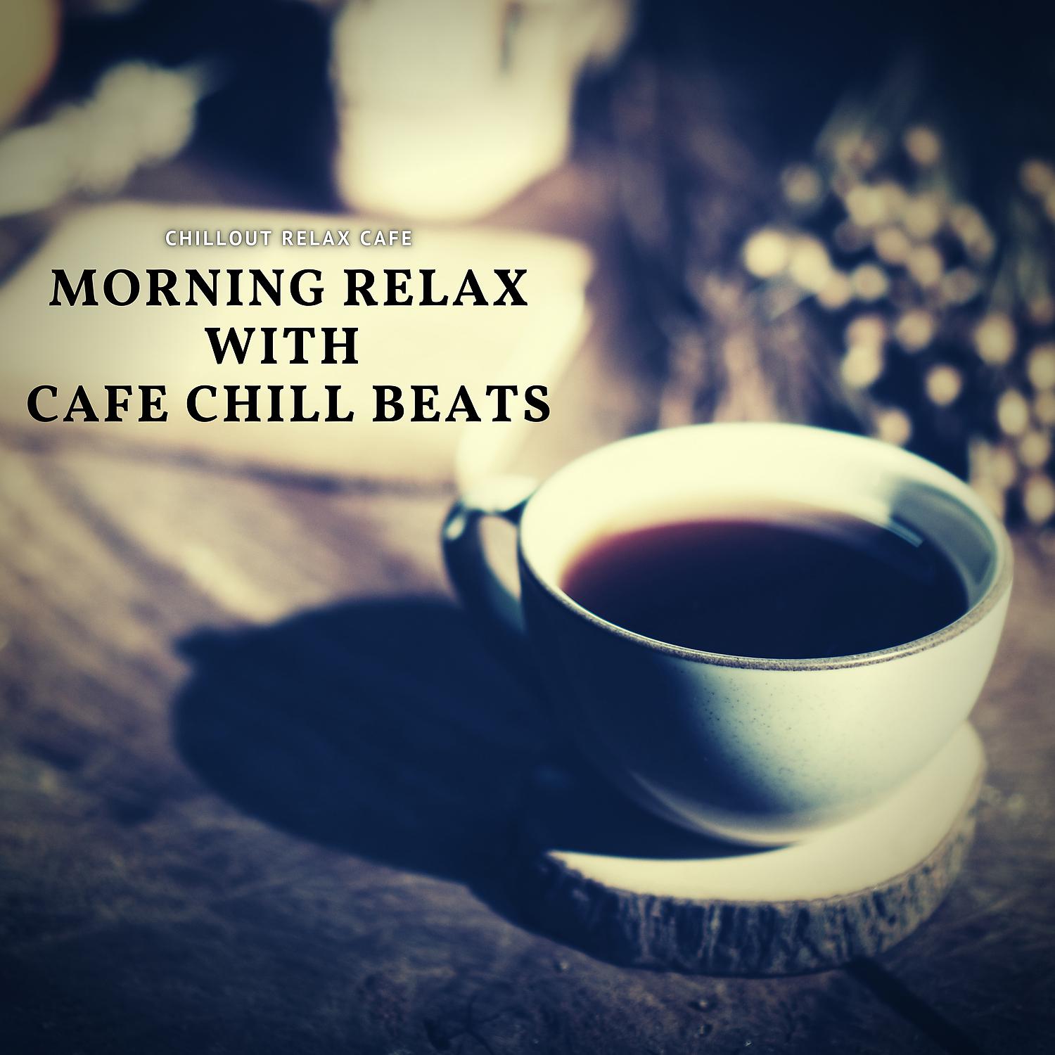 Постер альбома Morning Relax with Cafe Chill Beats
