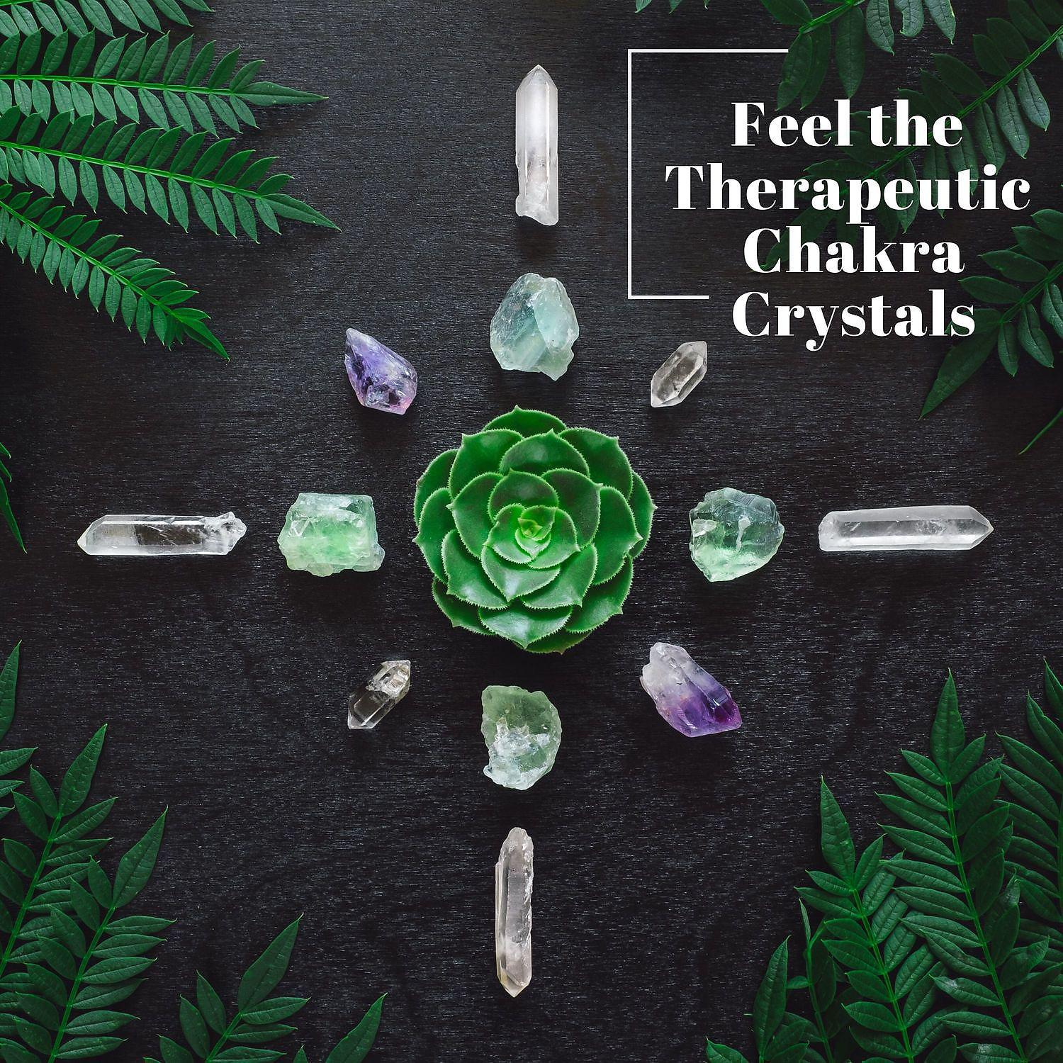 Постер альбома Feel the Therapeutic Chakra Crystals