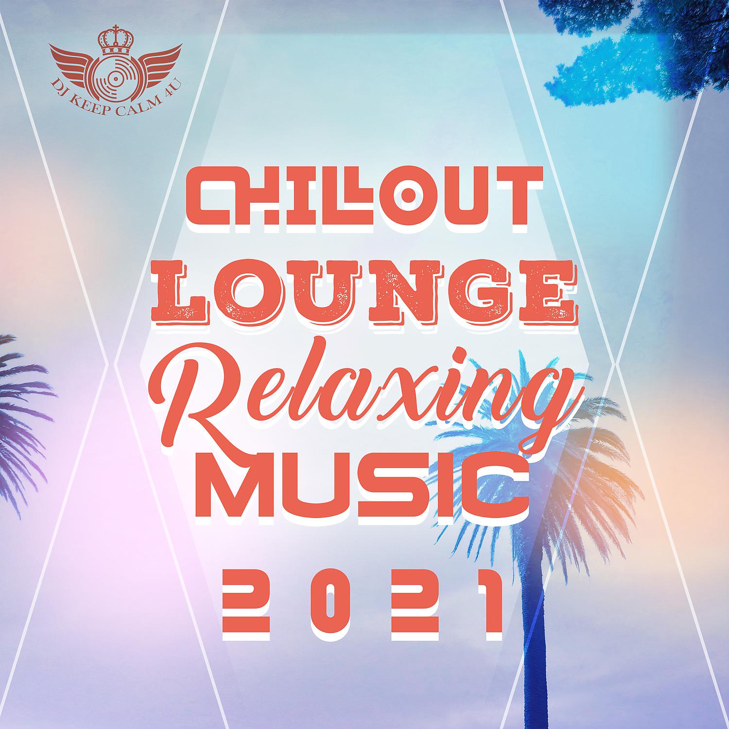 Постер альбома Chillout Lounge Relaxing Music 2021: Top 100 Chill Out Music, Sunset Ibiza Party, Positive Vibes, Deep House, Summertime Hits