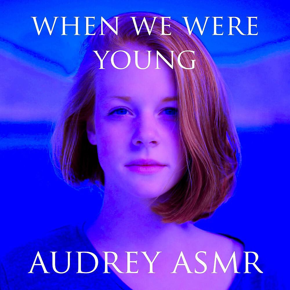 Audrey ASMR - When We Were Young (Sensitive Asmr Tingles & Triggers Putting You to Sleep)