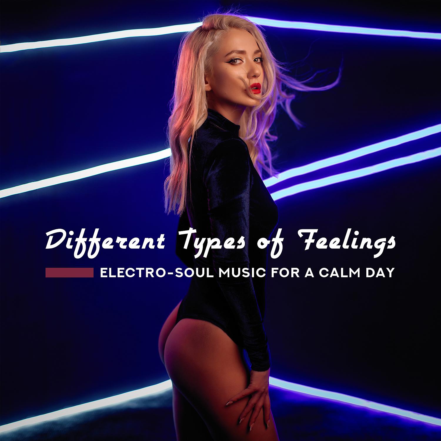 Постер альбома Different Types of Feelings – Electro-Soul Music for a Calm Day