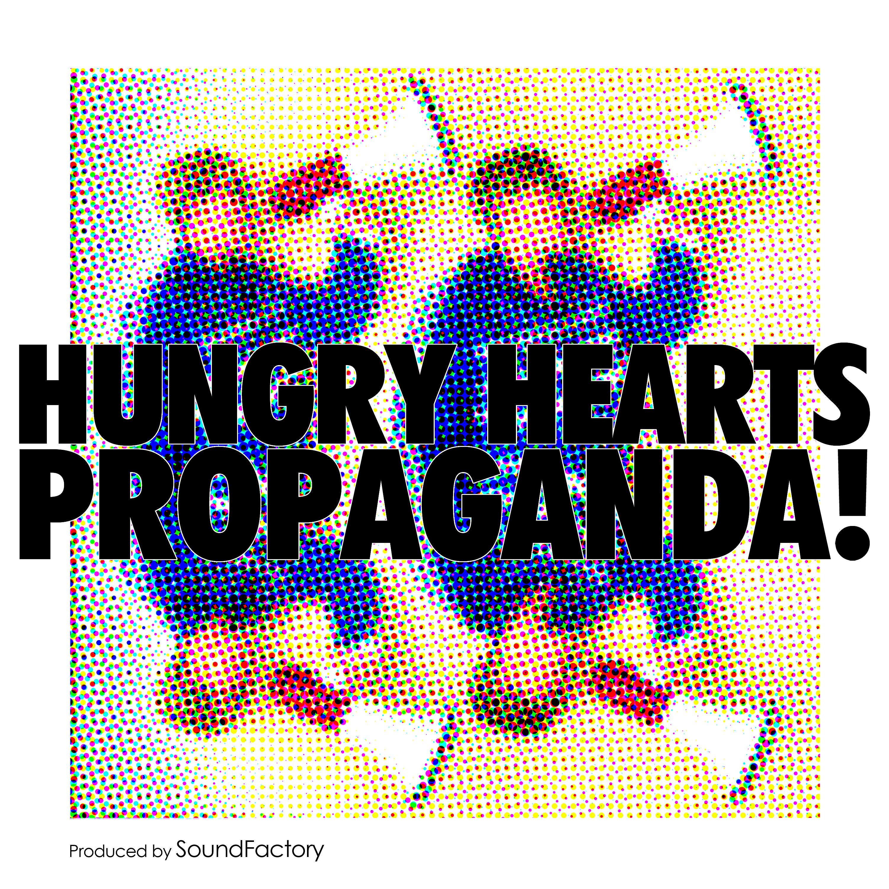 Hungry Hearts - Propaganda! (Shortcut)